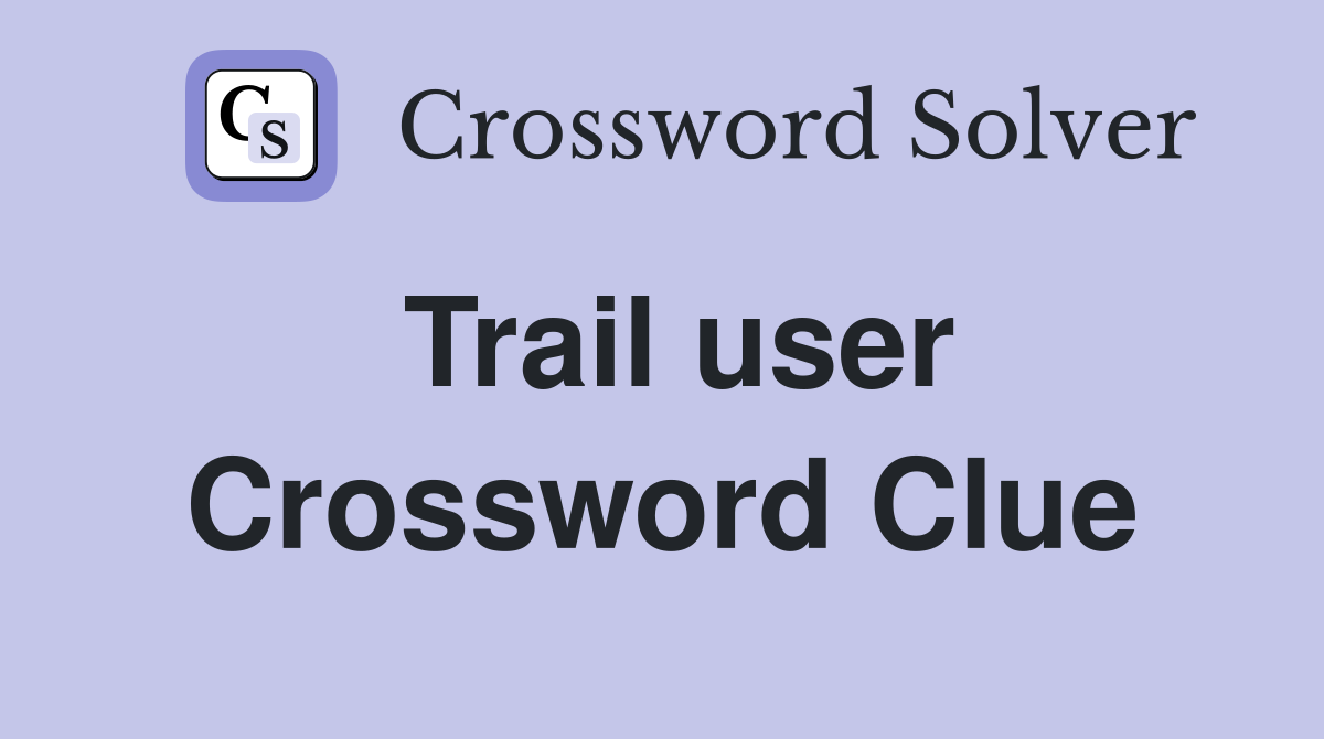 Trail user Crossword Clue