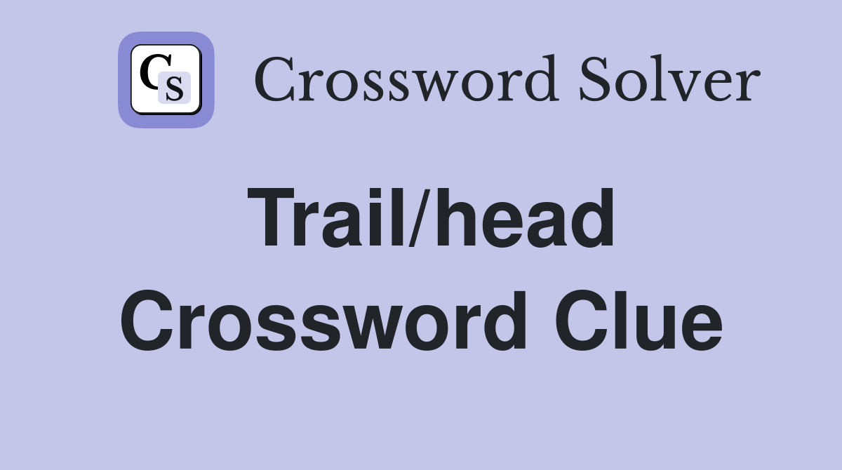 Trail/head Crossword Clue