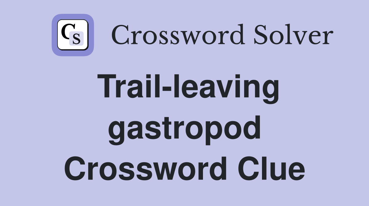 Trail-leaving gastropod Crossword Clue