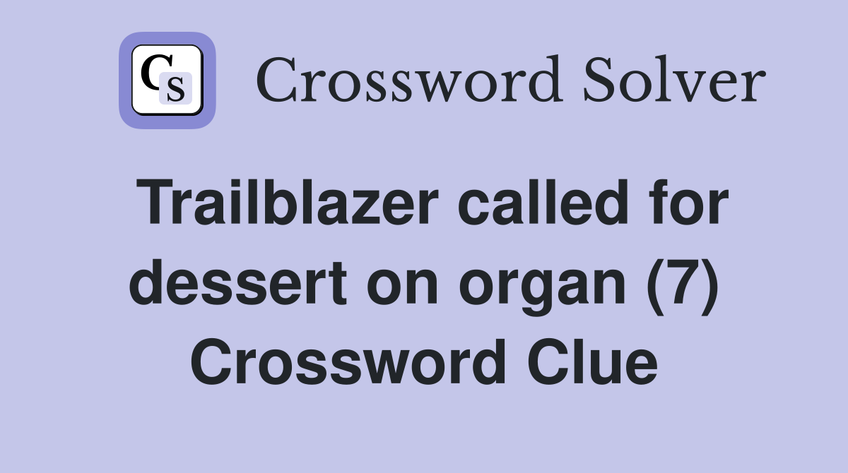 Trailblazer called for dessert on organ (7) Crossword Clue