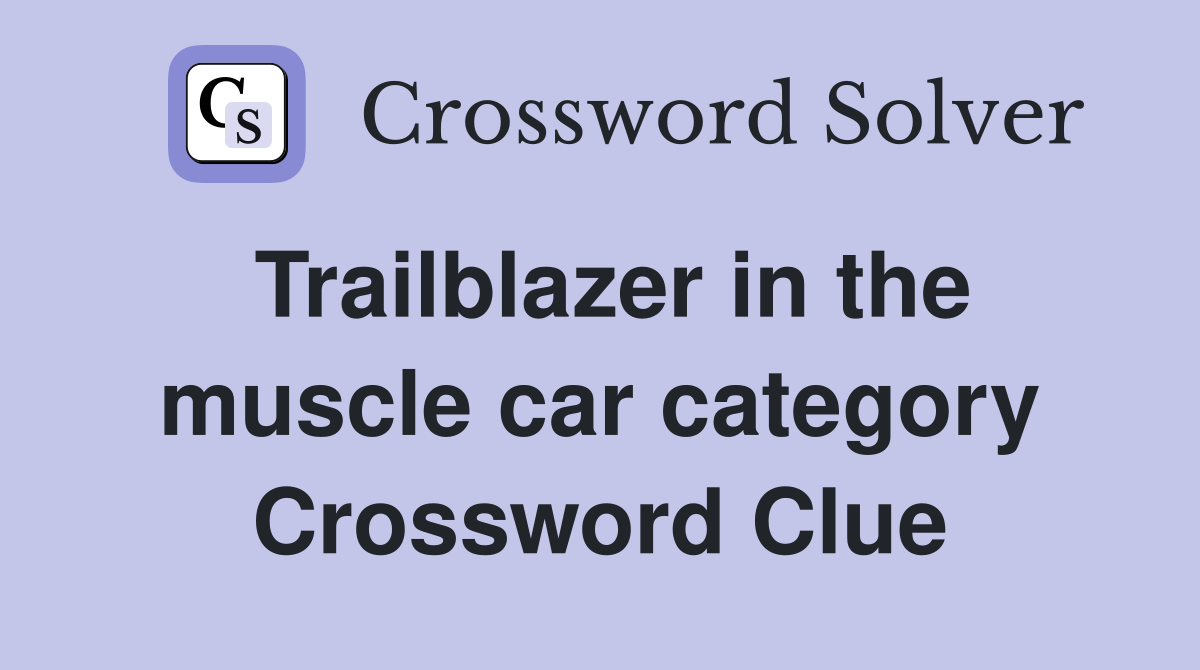 Trailblazer in the muscle car category Crossword Clue
