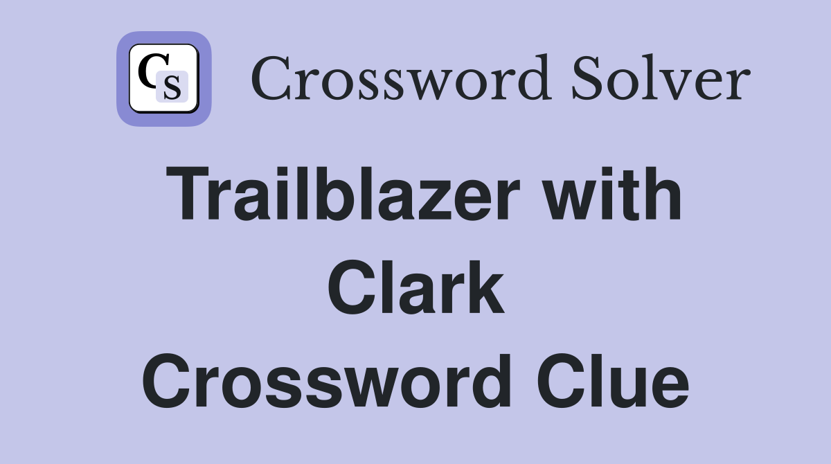 Trailblazer with Clark Crossword Clue