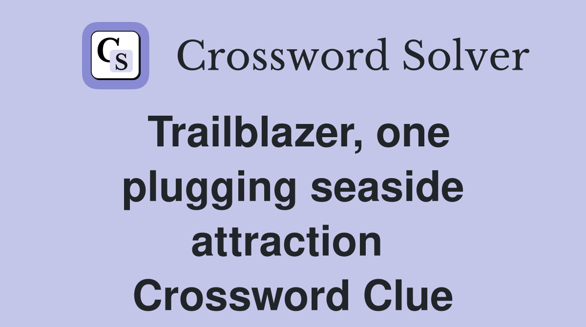 Trailblazer, one plugging seaside attraction  Crossword Clue