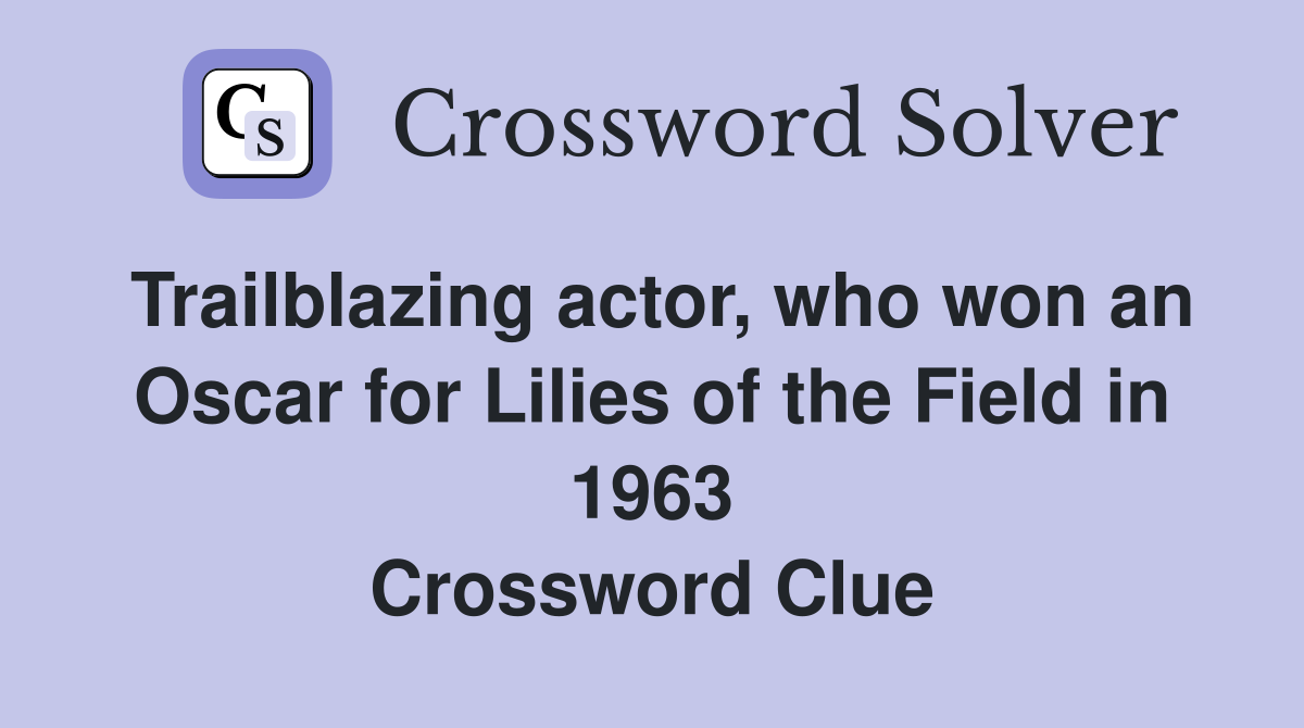 Trailblazing actor, who won an Oscar for Lilies of the Field in 1963 Crossword Clue