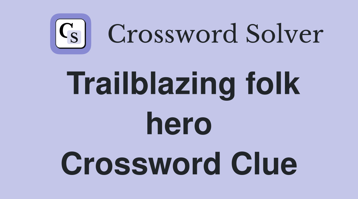 Trailblazing folk hero Crossword Clue