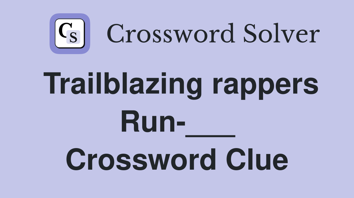 Trailblazing rappers Run-___ Crossword Clue