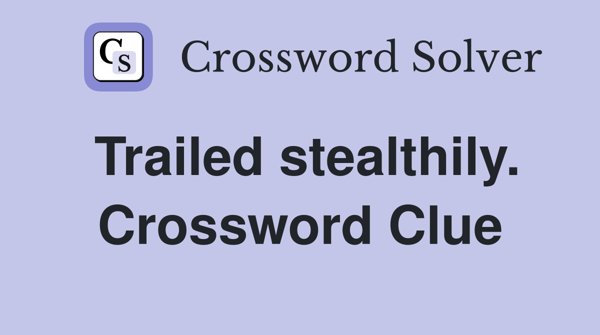 Trailed stealthily. Crossword Clue
