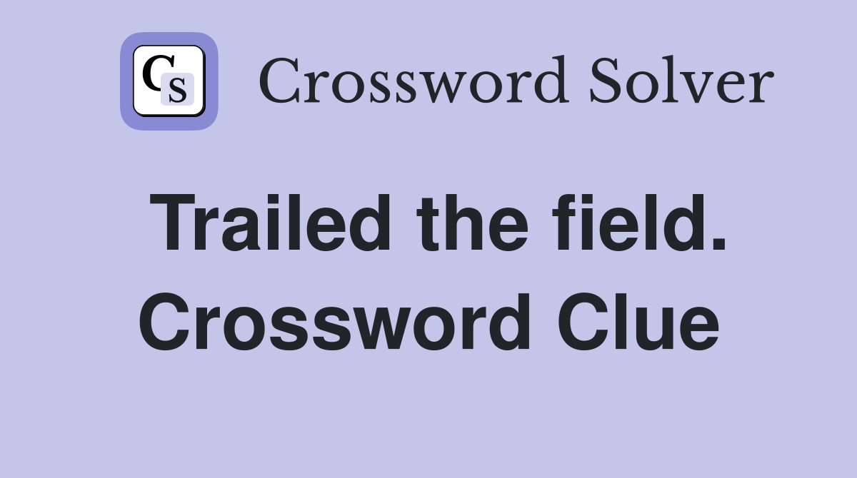 Trailed the field. Crossword Clue