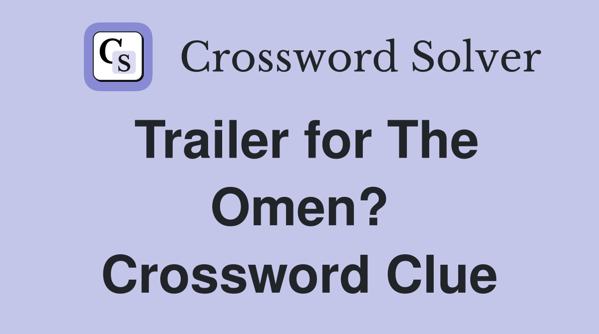 Trailer for The Omen? Crossword Clue