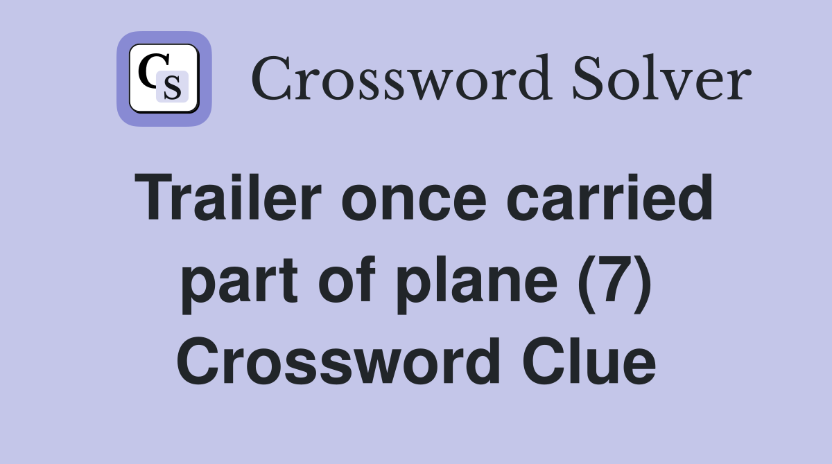 Trailer once carried part of plane (7) Crossword Clue