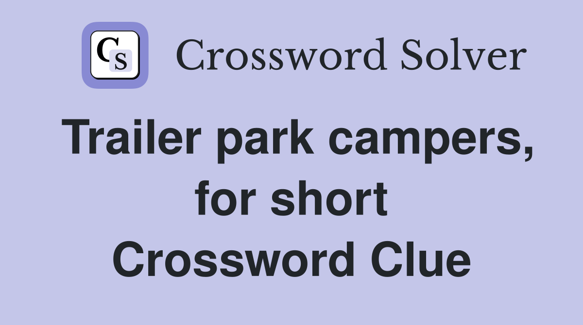 Trailer park campers, for short Crossword Clue