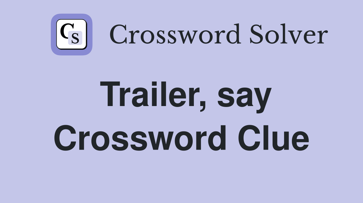 Trailer, say Crossword Clue