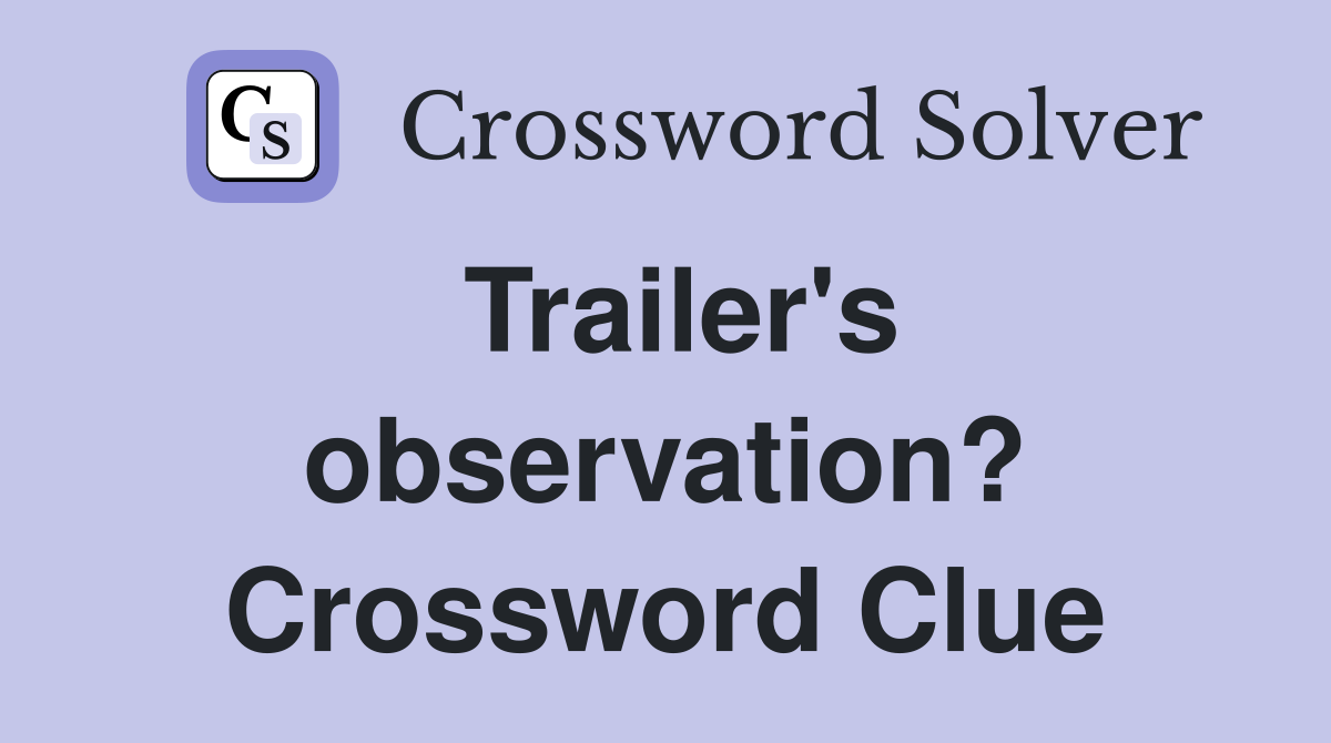 Trailer's observation? Crossword Clue