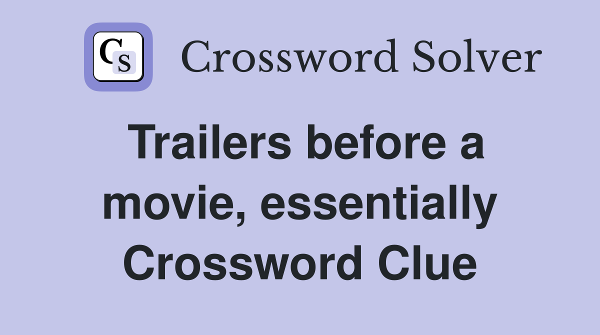 Trailers before a movie, essentially Crossword Clue