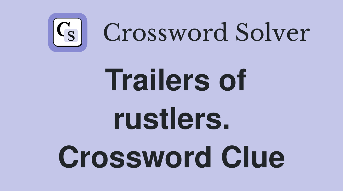 Trailers of rustlers. Crossword Clue
