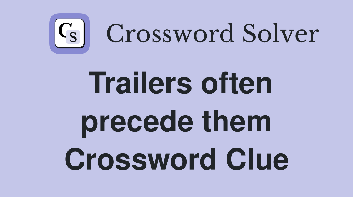 Trailers often precede them Crossword Clue