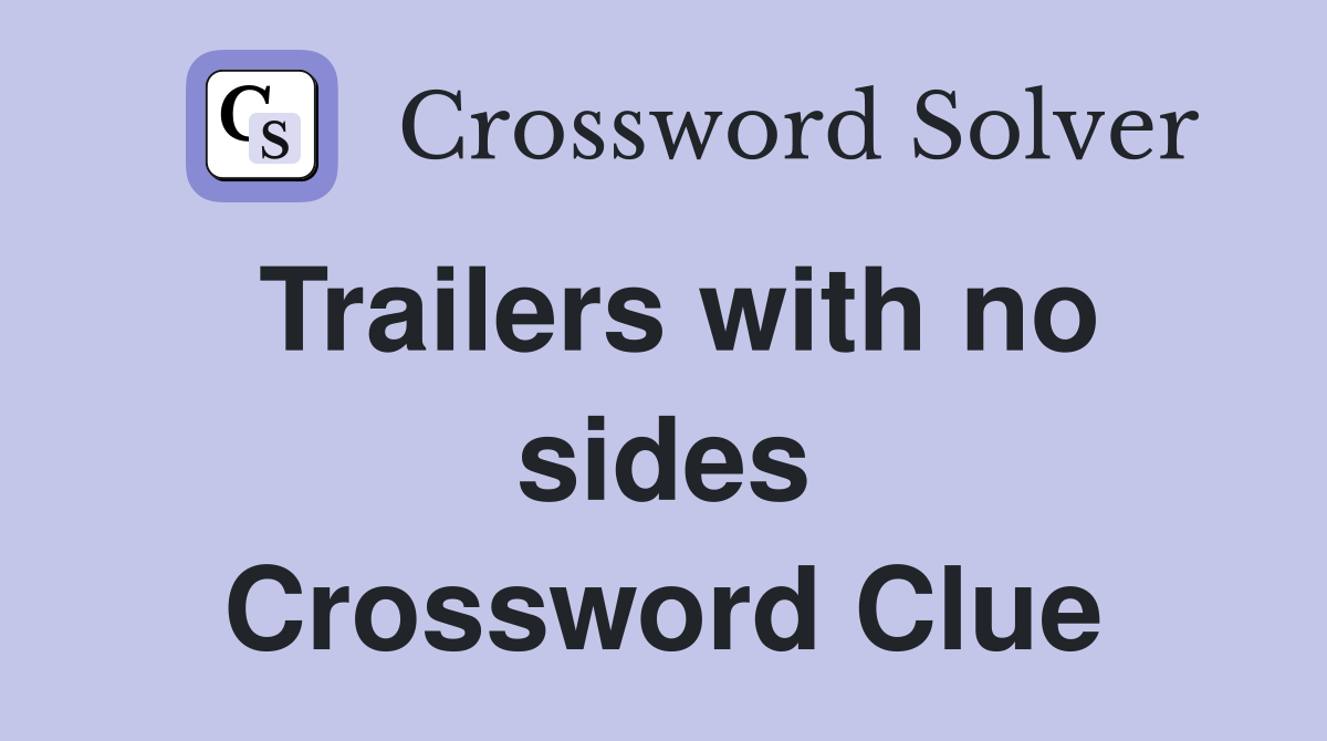 Trailers with no sides Crossword Clue