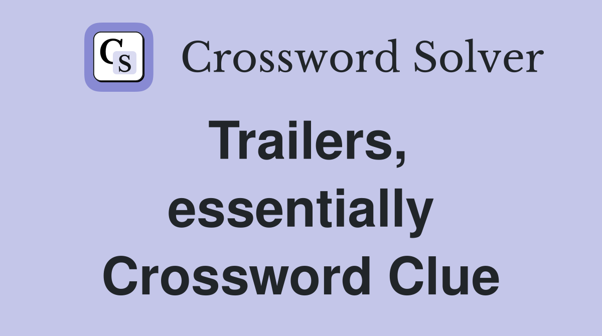 Trailers, essentially Crossword Clue