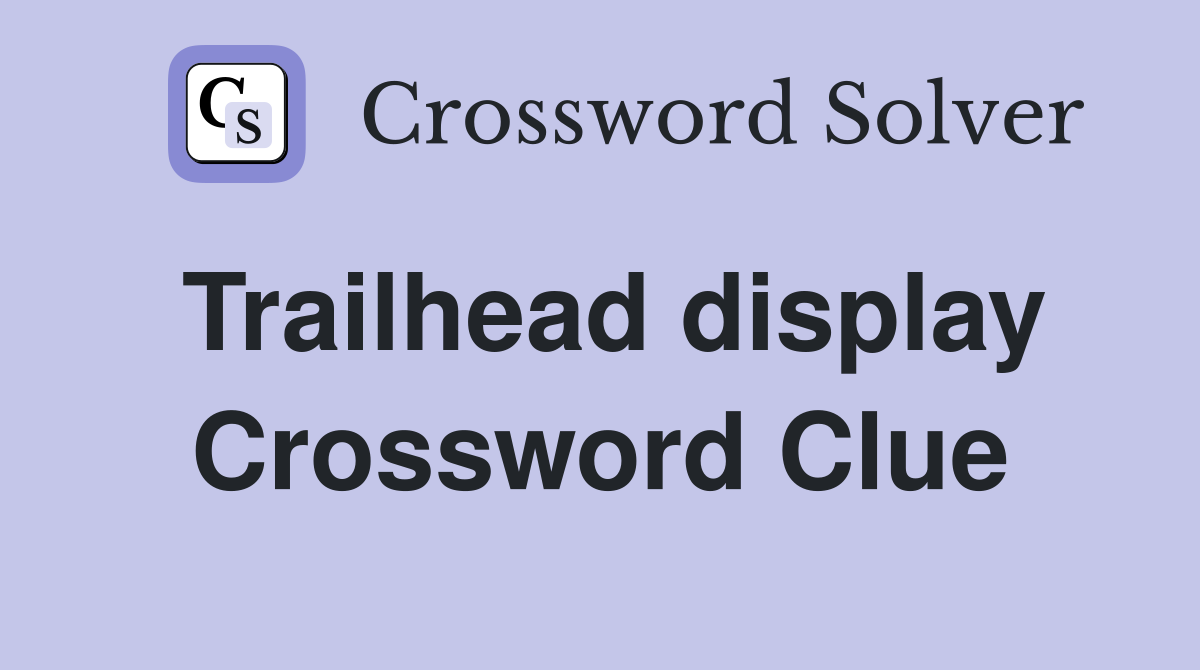 Trailhead display Crossword Clue