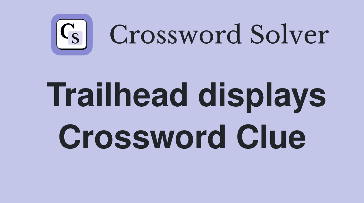Trailhead displays Crossword Clue