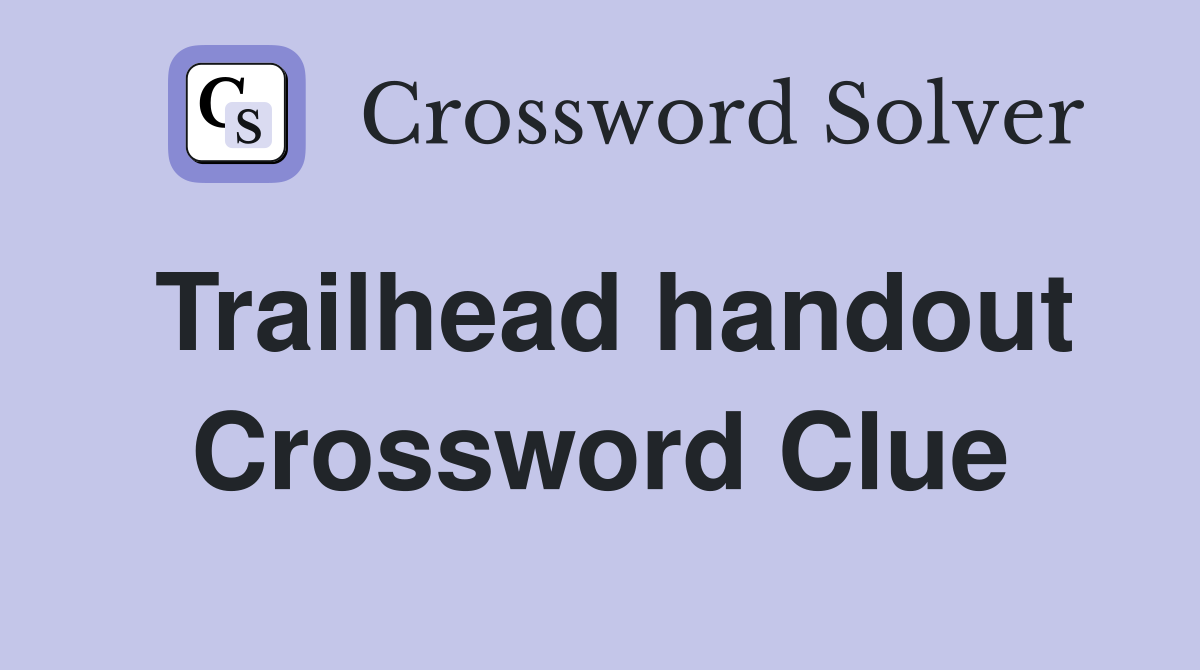 Trailhead handout Crossword Clue