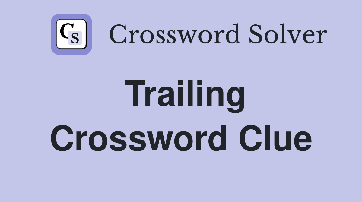 Trailing Crossword Clue