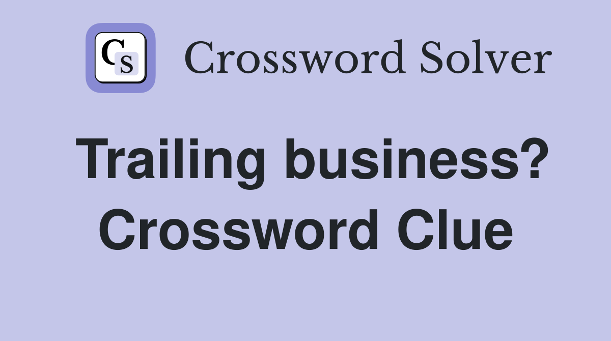 Trailing business? Crossword Clue