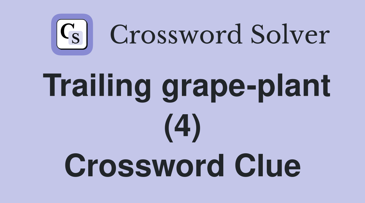 Trailing grape-plant (4) Crossword Clue
