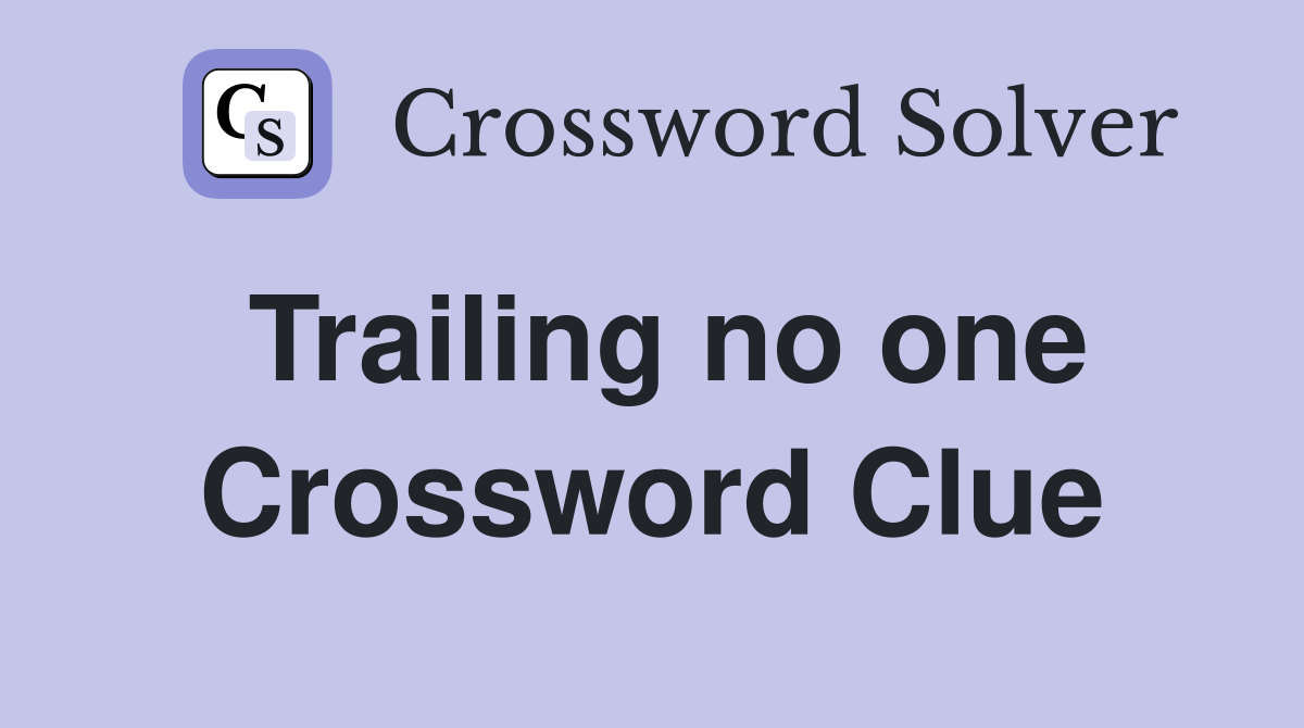 Trailing no one Crossword Clue