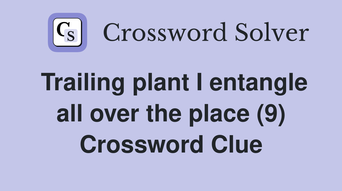Trailing plant I entangle all over the place (9) Crossword Clue