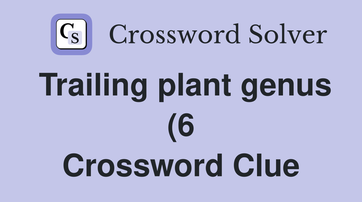 Trailing plant genus (6) Crossword Clue Answers Crossword Solver Trailing plant genus (6) Crossword Clue Answers Crossword Solver