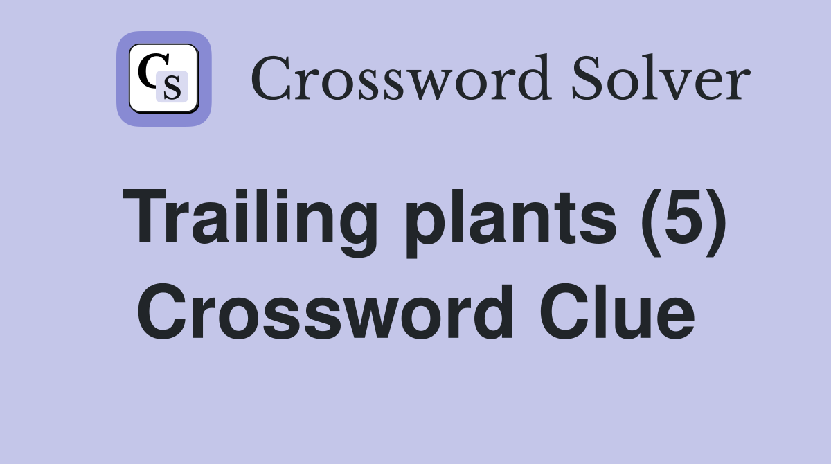 Trailing plants (5) Crossword Clue