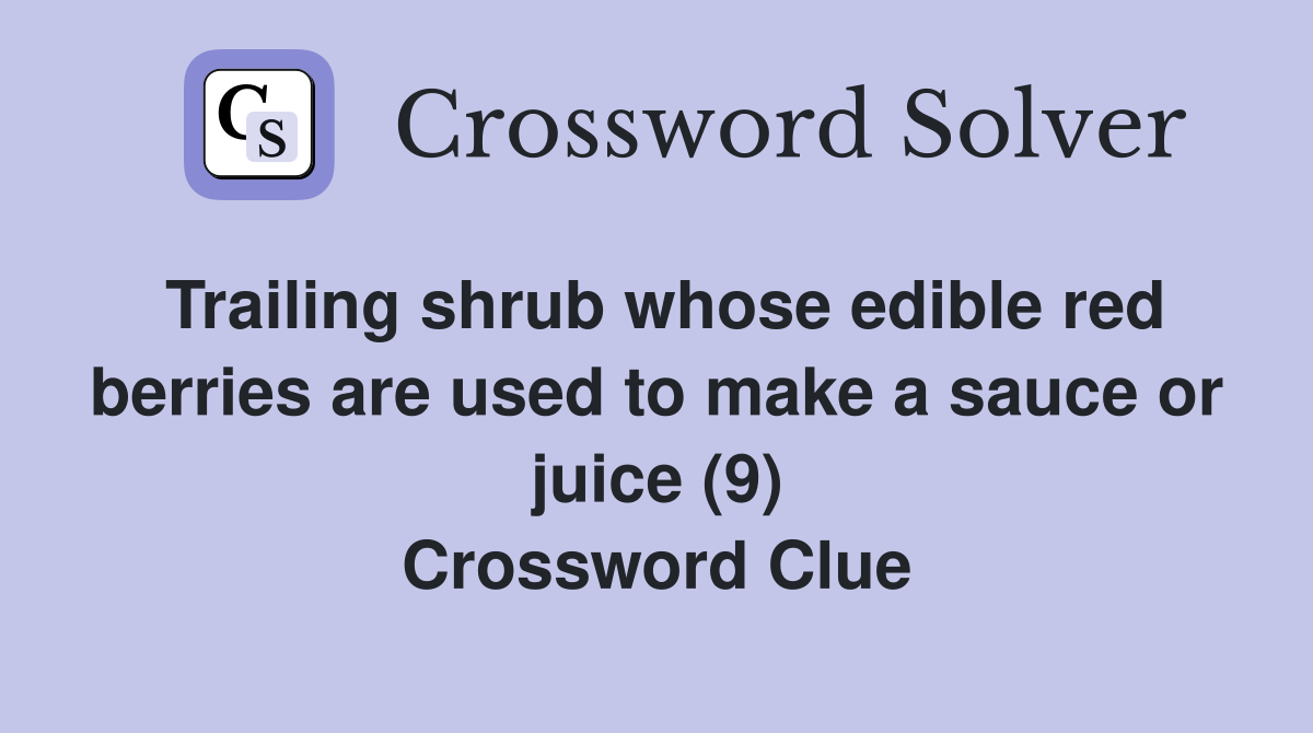 Trailing shrub whose edible red berries are used to make a sauce or juice (9) Crossword Clue
