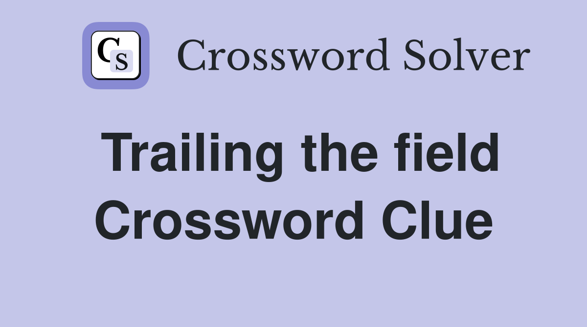 Trailing the field Crossword Clue