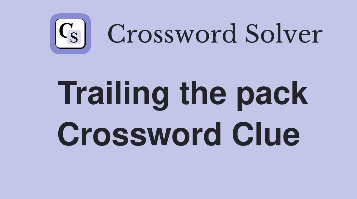 Trailing the pack Crossword Clue