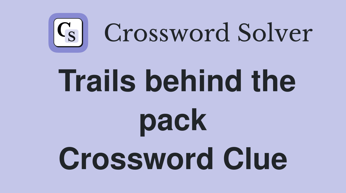 Trails behind the pack Crossword Clue