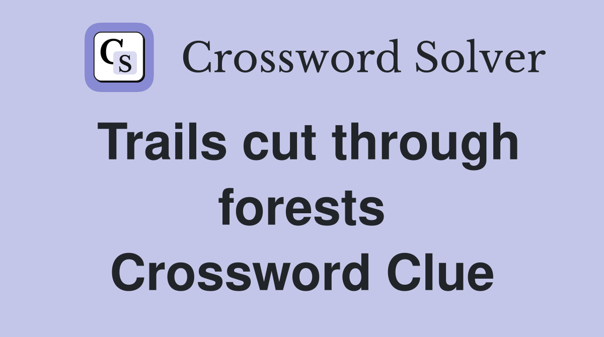 Trails cut through forests Crossword Clue