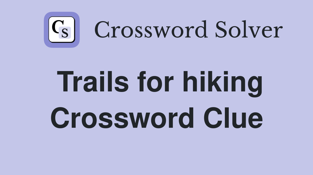 Trails for hiking Crossword Clue