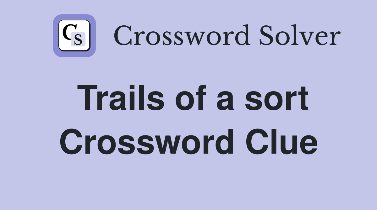 Trails of a sort Crossword Clue