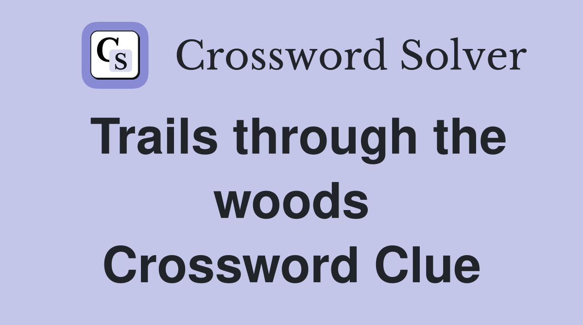 Trails through the woods Crossword Clue