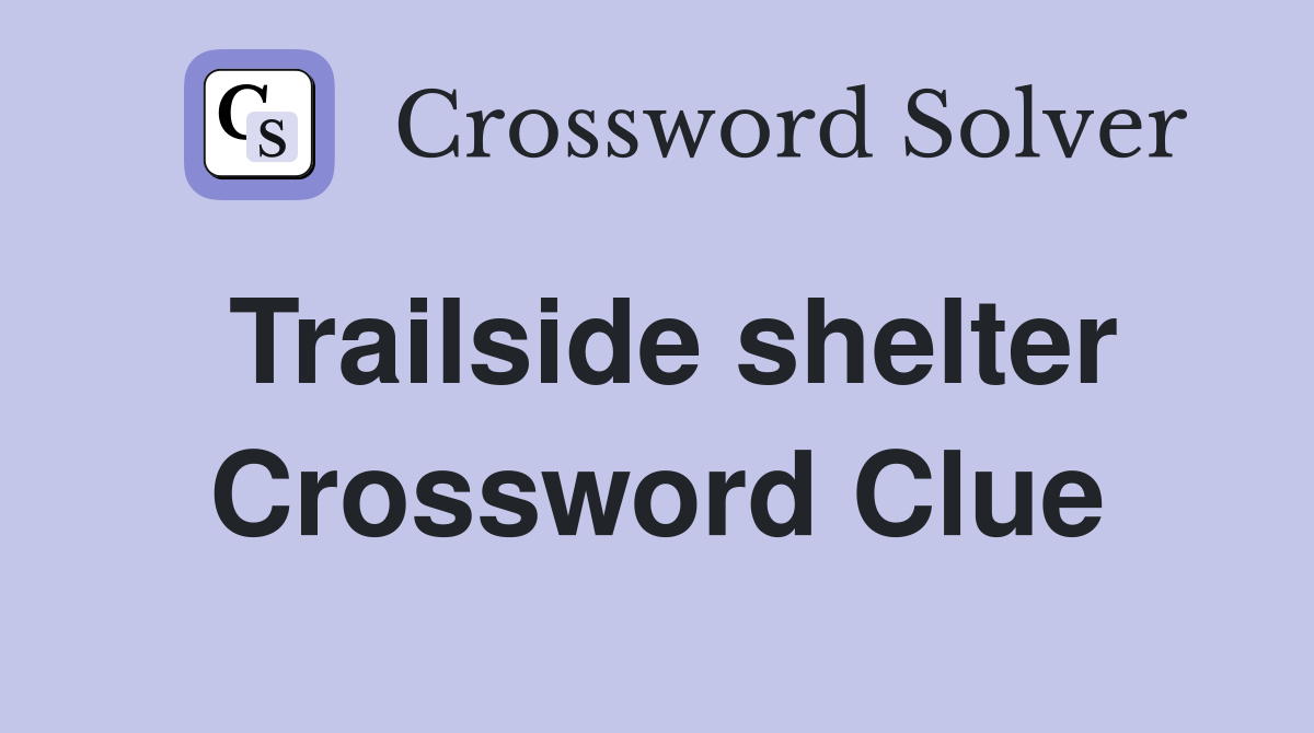 Trailside shelter Crossword Clue