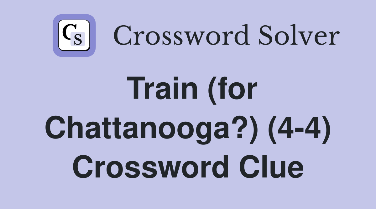 Train (for Chattanooga?) (4-4) Crossword Clue