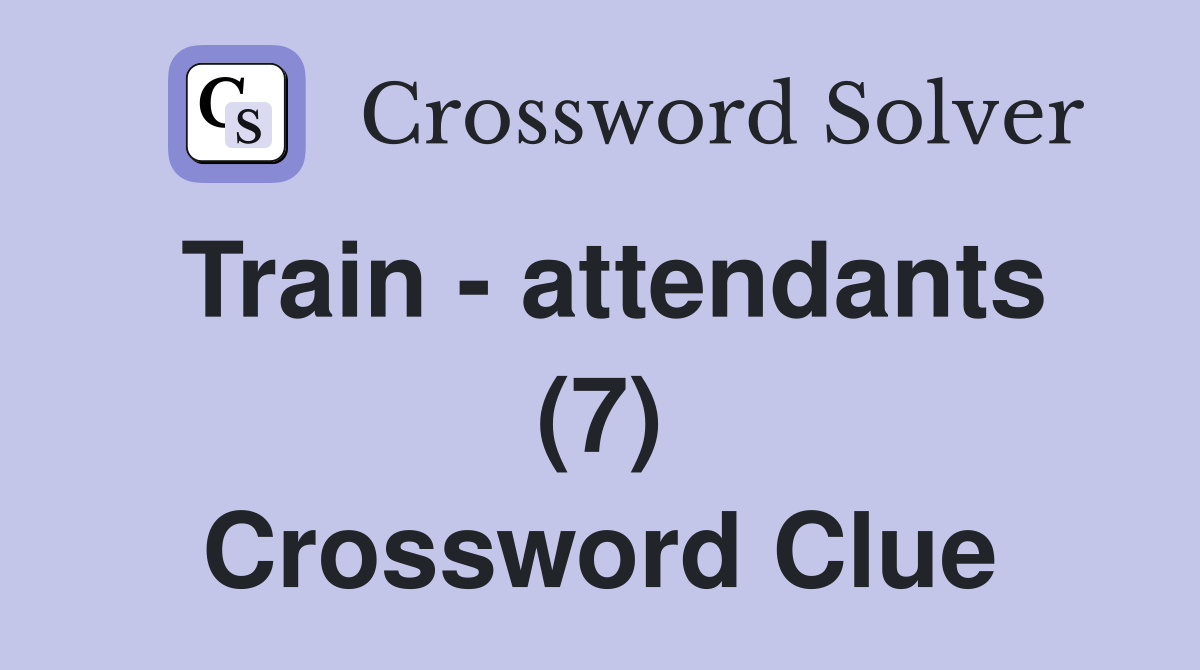 Train - attendants (7) Crossword Clue