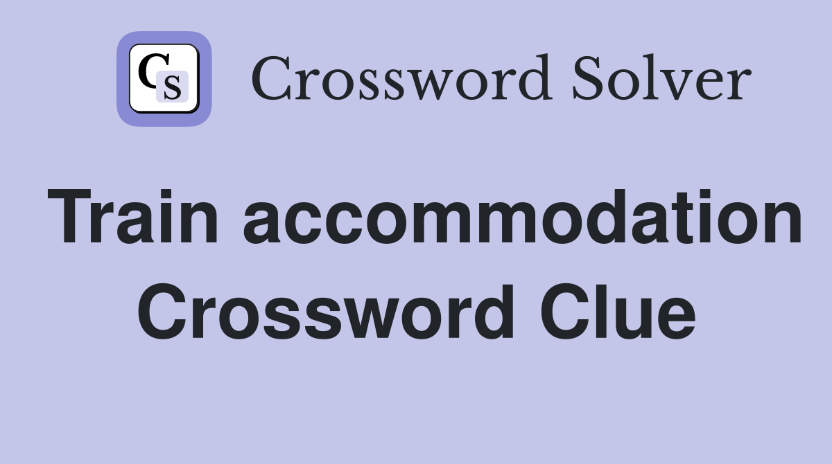 Train accommodation Crossword Clue