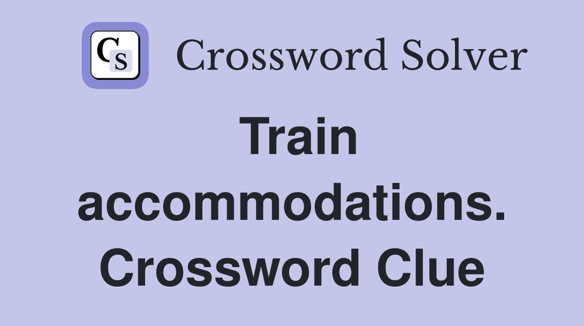 Train accommodations. Crossword Clue