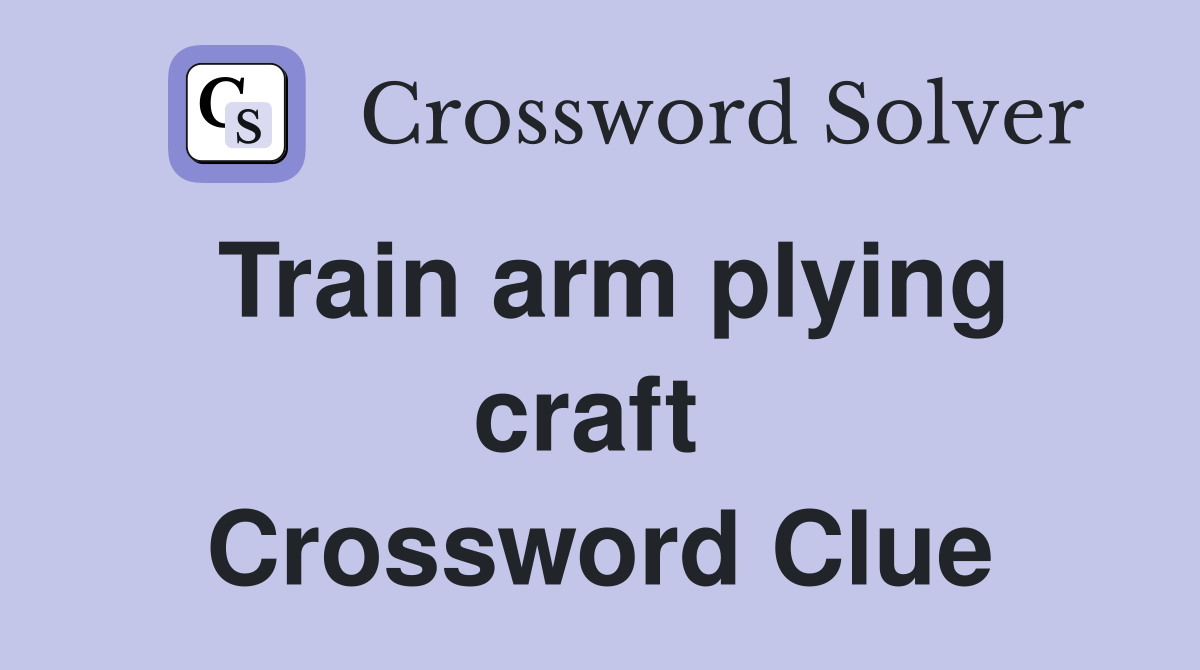 Train arm plying craft  Crossword Clue