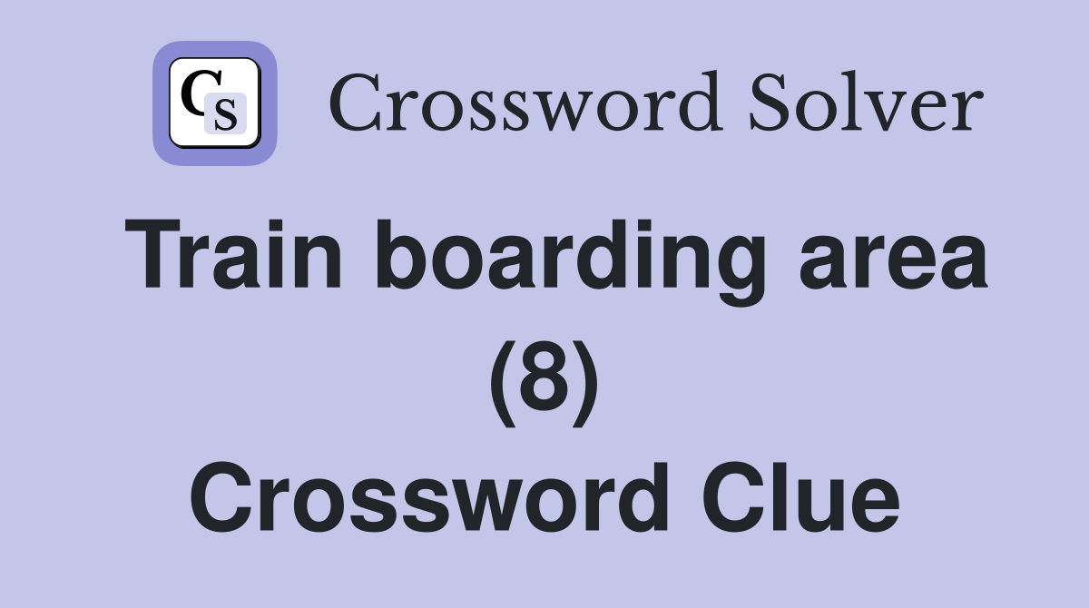 Train boarding area (8) Crossword Clue