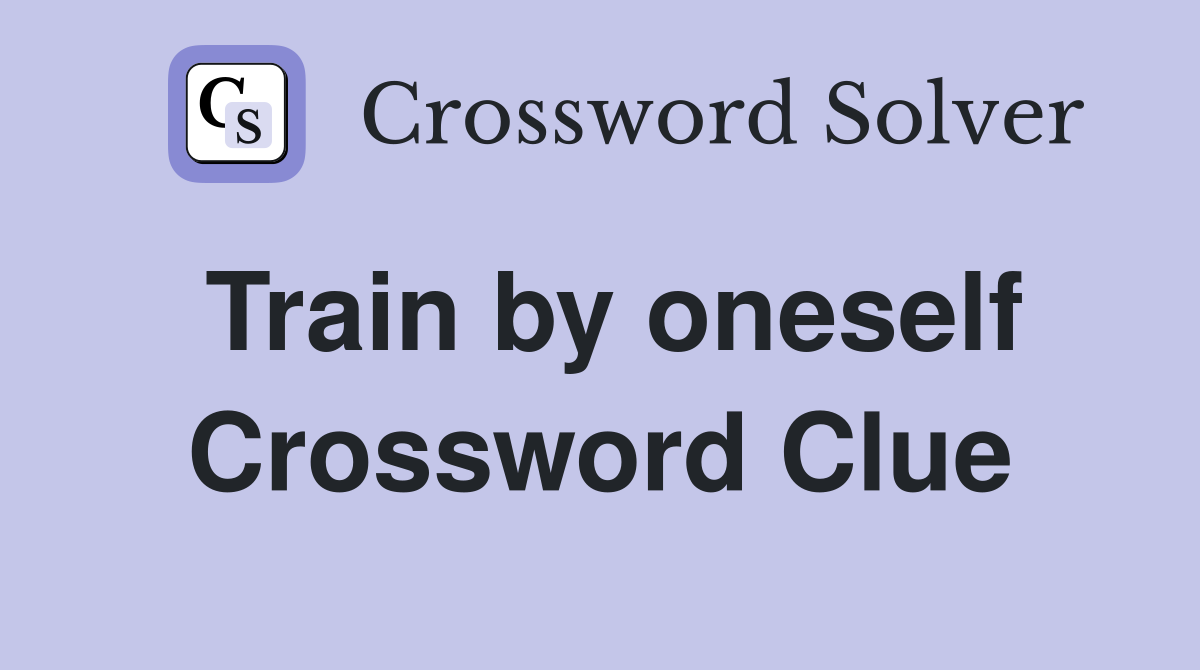 Train by oneself Crossword Clue