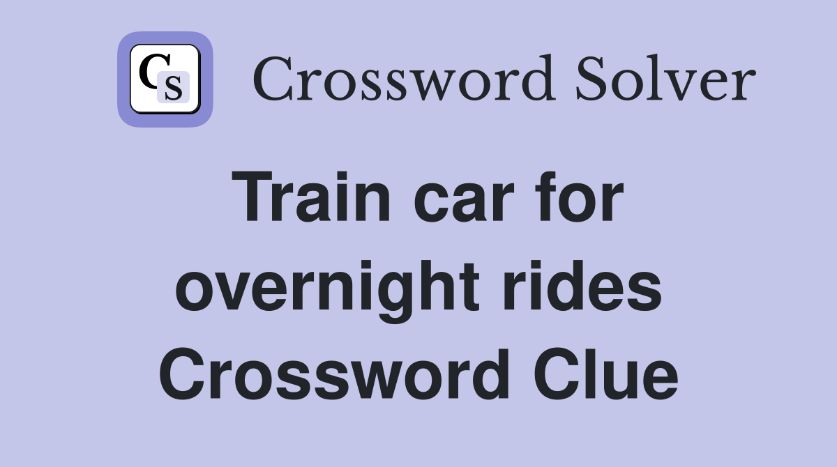 Train car for overnight rides Crossword Clue