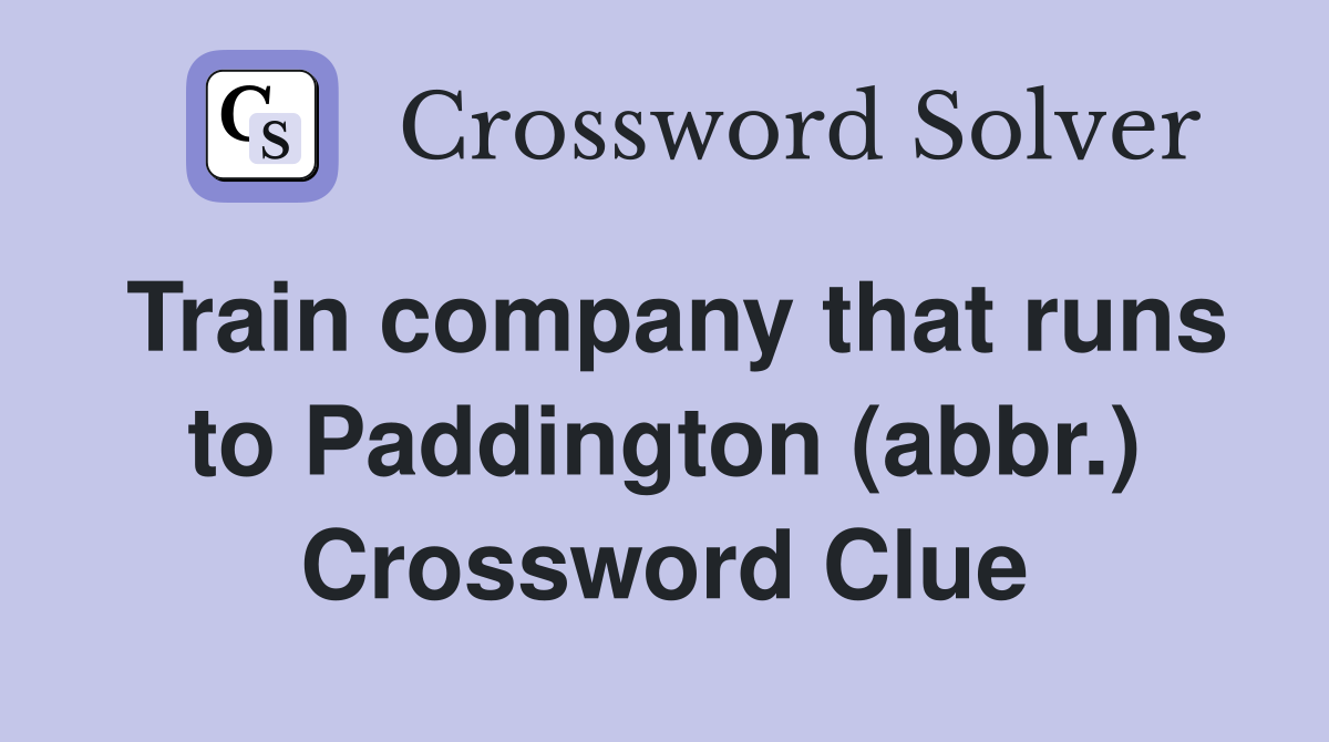 Train company that runs to Paddington (abbr.) Crossword Clue